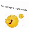 hm começo o papo merda