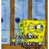 LU NGAJAK
BERANTEM