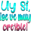 uy si,
Ise ve muy
creiblel