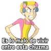 Es lo malo de vivir entre esta chuzma