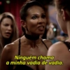 Ninguém chama
a minha vadia de vadia.