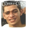 COMA CULO "EL ZARCO EVERYDAY MIERDA EL