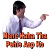 Mene Kaha Tha
Pehle Aap Ko