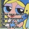 Ya me iré a dormir,
porque mañana le
ensenare al sol
como se brilla.
111