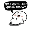 APA? REVISI LAGI?
SUDAH BIASA
