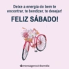 Deixe a energia do bem te
encontrar, te bendizer, te desejar!
FELIZ SÁBADO!
mensagens de bom dia