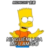 MIDNIGHT*
NINGUÉM LIGA
MEU AMIGO