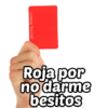 @Harley Stickers
Roja por
no darme
besitos