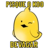 PISQUE O KOO DEVAGAR