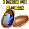 O BRINDE QUE
EU QUERIA