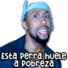 Esta perra huele
a pobreza