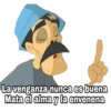 La venganza nunca es buena Mata el alma y la envenena