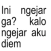 Ini ngejar ga? kalo ngejar aku diem