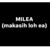 MILEA (makasih loh ea)
