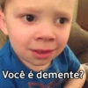 Você é demente?