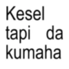 Kesel tapi da kumaha
