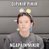 DIPIKIR-PIKIR NGAPAIN MIKIR