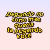 pegando no
Sono mas
queria
ta pegando
Você