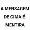 A MENSAGEM DE CIMA É MENTIRA