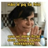 não é pq tá frio
que vc deve ficar
sem tomar banho
kkkkkkkkk