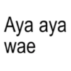 Aya aya wae