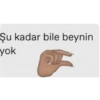 Şu kadar bile beynin yok