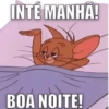 INTÉ MANHÃ! 7 BOA NOITE!
