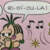 RI-DI-CU-LA!