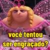 B 843 você tentou ser engraçado?
