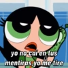 yo no cai en tus
mentiras yo me tire