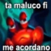 ta maluco fi
me acordano