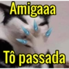 Amigaaa
Tô passada