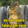 eu não quero falar com você