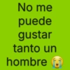 No me puede gustar tanto un hombre