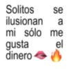 Solitos ilusionan se a mi sólo me gusta dinero el