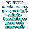 Te deseo
mucho amor,
prosperidad,
salud y
bendiciones
para este
nuevo año