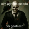 sim,agr fica pelada por gentileza