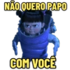 NÃO QUERO PAPO
COM VOCE