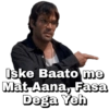 Iske Baato me
Mat Aana, Fasa
Dega Yeh