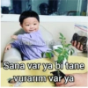 @tatlil pandan Sana var ya bi tane vurarım var ya