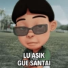 LU ASIK GUE SANTAI