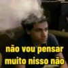 não vou pensar muito nisso não