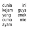 dunia ini kejam guys yang enak cuma mie ayam
