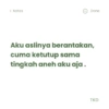 < Notes Done Aku aslinya berantakan, cuma ketutup sama tingkah aneh aku aja. TKD