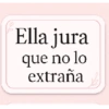 Ella jura que no lo extraña