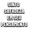 SINTO SAFADEZA EM SEU PENSAMENTO