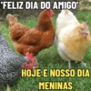 'FELIZ DIA DO AMIGO' HOJE E NOSSO DIA MENINAS