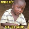AMIGO NÉ? SEI, TO LIGADO!
