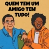QUEM TEM UM AMIGO TEM TUDO!