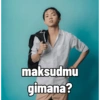 maksudmu gimana?